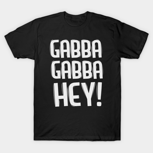 Gabba Gabba Hey! T-Shirt by Malarkey